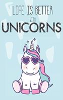 Life Is Better With Unicorns: Cute Unicorn Lovers Journal / Notebook / Diary / Birthday Gift (6x9 - 110 Blank Lined Pages)