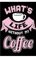 What's Life Without my Coffee