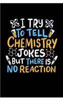I Try to Tell Chemistry Jokes But There Is No Reaction