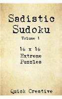 Sadistic Sudoku 16 x 16 Extreme Puzzles Volume 1: Hard Sudoku Puzzles for the Advanced Puzzle Solver, Great Gift for Adults, Teens and Kids