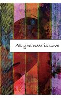 All you need is Love: Journal, Composition, Notebook or Diary to write in with Quotes about Love to make your own Love Story - Large (6 x 9 inches) - 100 Journal (look in