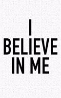 I Believe in Me: A 6x9 Inch Matte Softcover Journal Notebook with 120 Blank Lined Pages and an Uplifting Positive and Motivaitonal Cover Slogan