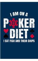 I Am On A Poker Diet I Eat Fish And Their Chips