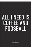 All I Need Is Coffee And Foosball