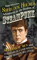 Sherlock Holmes: Adventures in the Realms of Steampunk, Mechanical Men and Otherworldly Endeavours