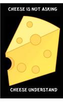 Cheese Is Not Asking Cheese Understand