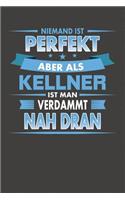 Niemand Ist Perfekt Aber Als Kellner Ist Man Verdammt Nah Dran: Punktiertes Notizbuch mit 120 Seiten zum festhalten für Eintragungen aller Art