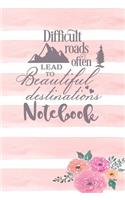 Difficult Roads Often Lead To Beautiful Destinations - Notebook