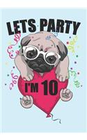 Lets Party I'm 10: Blank Lined Journal Notebook for Kids who loves Dog, Girls Birthday present and Youngster Pug lover Gift