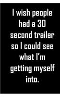 I wish people had a 30 second trailer so I could see what I'm getting myself into.
