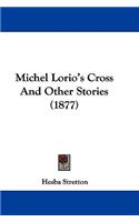 Michel Lorio's Cross And Other Stories (1877)