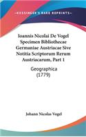 Ioannis Nicolai De Vogel Specimen Bibliothecae Germaniae Austriacae Sive Notitia Scriptorum Rerum Austriacarum, Part 1