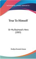 True to Himself: Or My Boyhood's Hero (1885)(English)