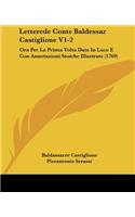 Letterede Conte Baldessar Castiglione V1-2: Ora Per La Prima Volta Date In Luce E Con Annotazioni Stoiche Illustrate (1769)(Italian)