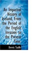 An Impartial History of Lreland, from the Period of the English Invasion to the Present Time.: (English)
