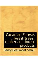 Canadian Forests: Forest Trees, Timber and Forest Products