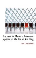 The Man for Maine; A Humorous Episode in the Life of Asa King