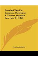 Francisci Toleti In Summam Theologiae S. Thomae Aquinatis Enarratio V1 (1869)
