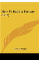 How To Build A Fortune (1913)