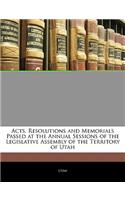 Acts, Resolutions and Memorials Passed at the Annual Sessions of the Legislative Assembly of the Territory of Utah