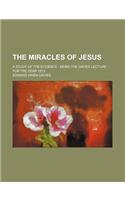 The Miracles of Jesus; A Study of the Evidence Being the Davies Lecture for the Year 1913