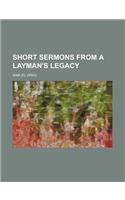 Short Sermons from a Layman's Legacy