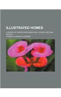 Illustrated Homes; A Series of Papers Describing Real Houses and Real People