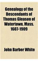 Genealogy of the Descendants of Thomas Gleason of Watertown, Mass. 1607-1909