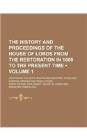 The History and Proceedings of the House of Lords from the Restoration in 1660 to the Present Time (Volume 1); Containing the Most Remarkable Motions,