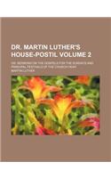 Dr. Martin Luther's House-Postil Volume 2; Or, Sermons on the Gospels for the Sundays and Principal Festivals of the Church-Year: (English)