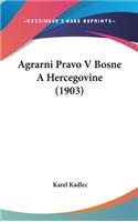 Agrarni Pravo V Bosne a Hercegovine (1903)