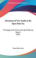 Adventures of Two Youths in the Open Polar Sea: The Voyage of the Vivian to the North Pole and Beyond (1885)(English)