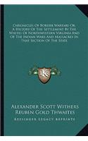 Chronicles of Border Warfare Or, a History of the Settlement by the Whites of Northwestern Virginia and of the Indian Wars and Massacres in That Section of the State