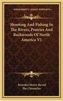 Shooting and Fishing in the Rivers, Prairies and Backwoods of North America V1