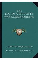 The Log Of A Would-Be War Correspondent