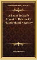 A Letter to Jacob Bryant in Defense of Philosophical Necessity