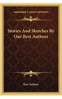 Stories And Sketches By Our Best Authors