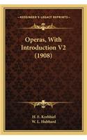 Operas, With Introduction V2 (1908)