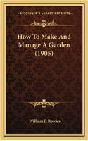 How to Make and Manage a Garden (1905)