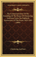 The Commemoration Of The Founding Of The House Of Chickering And Sons Upon The Eightieth Anniversary Of The Event, 1823-1903 (1904)