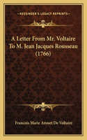 A Letter From Mr. Voltaire To M. Jean Jacques Rousseau (1766)