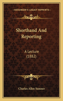 Shorthand And Reporting: A Lecture (1882)