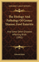 The Etiology And Pathology Of Grouse Disease, Fowl Enteritis