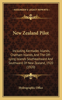 New Zealand Pilot: Including Kermadec Islands, Chatham Islands, And The Off-Lying Islands Southeastward And Southward Of New Zealand, 1920 (1920)