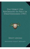 Das Verbot Der Reformatio In Pejus Im Strafverfahren (1907)