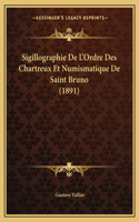 Sigillographie de L'Ordre Des Chartreux Et Numismatique de Saint Bruno (1891)