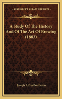 A Study Of The History And Of The Art Of Brewing (1883)