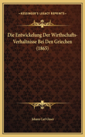 Die Entwickelung Der Wirthschafts-Verhaltnisse Bei Den Griechen (1865)