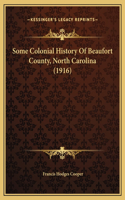 Some Colonial History Of Beaufort County, North Carolina (1916)