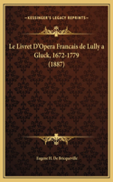 Livret D'Opera Francais de Lully a Gluck, 1672-1779 (1887)